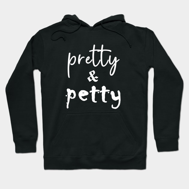 Pretty and Petty Hoodie by FrancisTheThriller